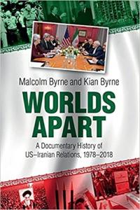 Worlds Apart: A Documentary History of US-Iranian Relations, 1978-2018